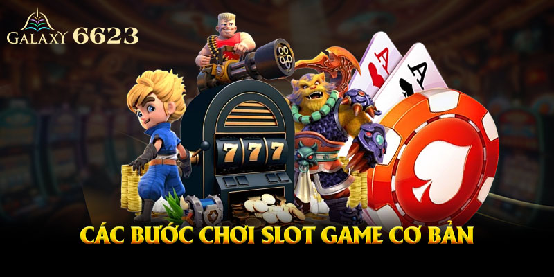 Các bước chơi Slot game cơ bản