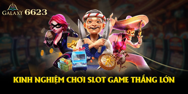 Thủ thuật chơi slot game dễ chơi dễ thắng