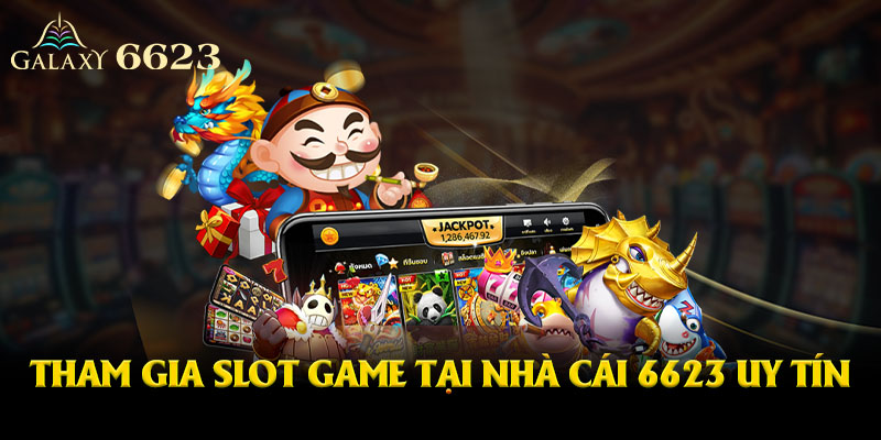 Tham gia slot game tại nhà cái 6623 uy tín