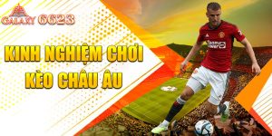 Kinh nghiệm chơi kèo châu âu