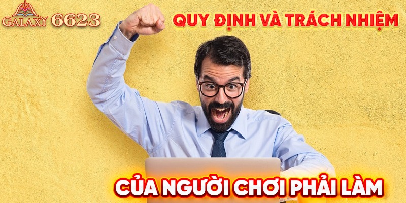 Quy định và trách nhiệm của người chơi phải làm