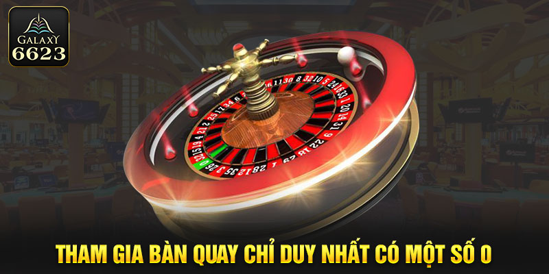 Tham gia bàn quay chỉ duy nhất có một số 0