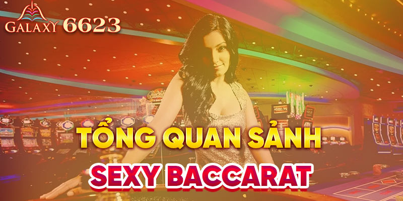 Tổng quan sảnh Sexy Baccarat tại Galaxy 6623