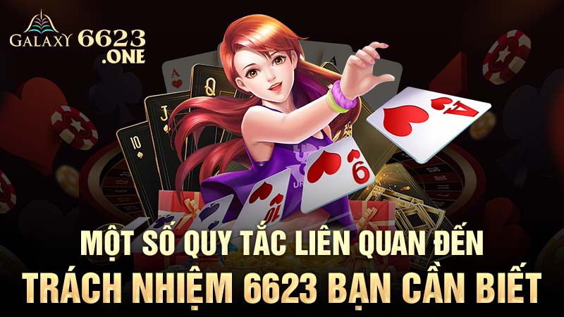 Một số quy tắc liên quan đến trách nhiệm 6623 bạn cần biết