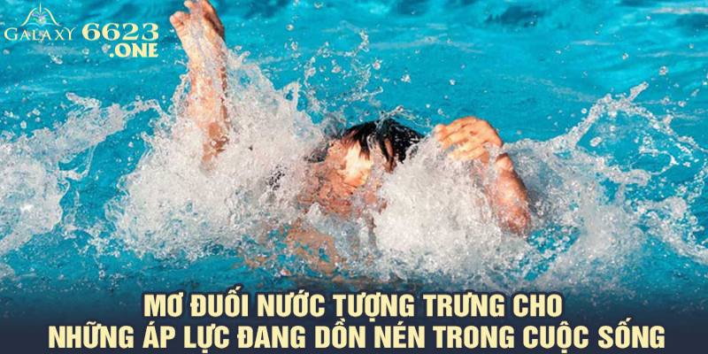 Mơ đuối nước tượng trưng cho những áp lực đang dồn nén trong cuộc sống