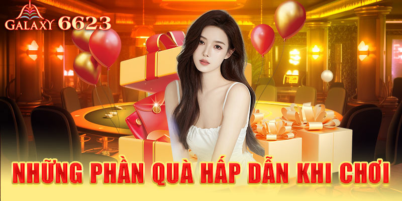 Những phần quà hấp dẫn khi chơi